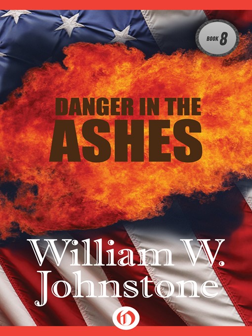 Title details for Danger In The Ashes by William W. Johnstone - Available
